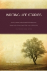 Writing Life Stories : How to Make Memories into Memoirs, Ideas into Essays and Life into Literature - Book