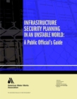 Infrastructure Security Planning in an Unstable World : A Public Official's Guide - Book