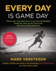Every Day Is Game Day : Train Like the Pros With a No-Holds-Barred Exercise and Nutrition Plan for Peak Performance - Book