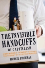 The Invisible Handcuffs of Capitalism : How Market Tyranny Stifles the Economy by Stunting Workers - eBook