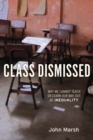 Class Dismissed : Why We Cannot Teach or Learn Our Way Out of Inequality - eBook