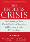 The Endless Crisis : How Monopoly-Finance Capital Produces Stagnation and Upheaval from the USA to China - eBook