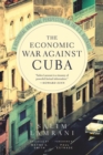 The Economic War Against Cuba : A Historical and Legal Perspective on the U.S. Blockade - eBook