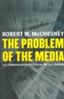 The Problem of the Media : U.S. Communication Politics in the Twenty-First Century - eBook