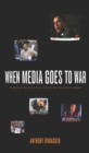 When Media Goes to War : Hegemonic Discourse, Public Opinion, and the Limits of Dissent - eBook