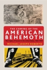 The Coming of the American Behemoth : The Origins of Fascism in the United States, 1920 -1940 - Book