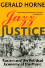 Jazz and Justice : Racism and the Political Economy of the Music - eBook