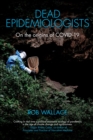 Dead Epidemiologists : On the Origins of COVID-19 - eBook
