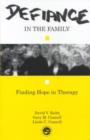 Defiance in the Family : Finding Hope in Therapy - Book