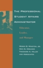 The Professional Student Affairs Administrator : Educator, Leader, and Manager - Book