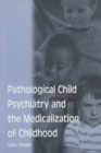 Pathological Child Psychiatry and the Medicalization of Childhood - Book