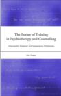 The Future of Training in Psychotherapy and Counselling : Instrumental, Relational and Transpersonal Perspectives - Book