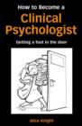 How to Become a Clinical Psychologist : Getting a Foot in the Door - Book