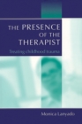 The Presence of the Therapist : Treating Childhood Trauma - Book