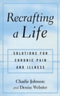 Recrafting a Life : Coping with Chronic Illness and Pain - Book