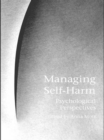 Managing Self-Harm : Psychological Perspectives - Book