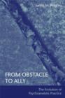 From Obstacle to Ally : The Evolution of Psychoanalytic Practice - Book