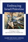 Embracing Israel/Palestine : A Strategy to Heal and Transform the Middle East - Book