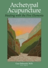 Archetypal Acupuncture : Healing with the Five Elements - Book