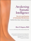 Awakening Somatic Intelligence : The Art and Practice of Embodied Mindfulness - Book