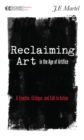 Reclaiming Art in the Age of Artifice : A Treatise, Critique, and Call to Action - Book