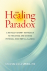 The Healing Paradox : A Revolutionary Approach to Treating and Curing Physical and Mental Illness - Book