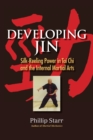 Developing Jin : Silk-Reeling Power in Tai Chi and the Internal Martial Arts - Book