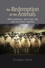 The Redemption of the Animals : Their Evolution, Their Inner Life, and Our Future Together - Book