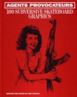 Agents Provocateurs : 100 Subversive Skateboard Graphics - Book