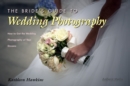 The Bride's Guide to Wedding Photography : How to Get the Wedding Photography of Your Dreams - eBook