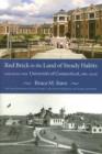 Red Brick in the Land of Steady Habits : Creating the University of Connecticut, 1881-2006 - Book
