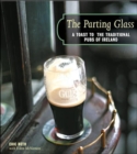 The Parting Glass : A Toast to the Traditional Pubs of Ireland - Book