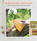 Weekend Sewing : More Than 40 Projects and Ideas for Inspired Stitching - Book