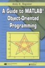 A Guide to MATLAB Object-Oriented Programming - Book