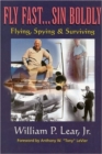 Fly Fast...Sin Boldly : Flying, Spying and Surviving - Book