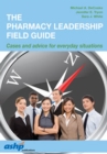 The Pharmacy Leadership Field Guide : Cases and Advice for Everyday Situations - Book