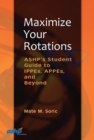 Maximize Your Rotations : ASHP's Student Guide to IPPEs, APPEs, and Beyond - Book