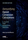 Demystifying Opioid Conversion Calculations : A Guide for Effective Dosing - Book