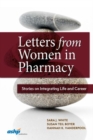 Letters from Women in Pharmacy : Stories on Integrating Life and Career - Book