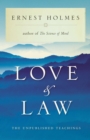 Love and Law : The Unpublished Teachings of Ernest Holmes - Book