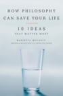 How Philosophy Can Change Your Life : 10 Ideas That Matter Most - Book