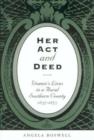 Her Act and Deed : Women's Lives in a Rural Southern County - Book