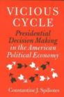 Vicious Cycle : Presidential Decision Making in the American Political Economy - Book