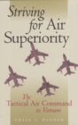 Striving for Air Superiority : The Tactical Air Command in Vietnam - Book