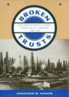 Broken Trusts : The Texas Attorney General Versus the Oil Industry, 1889-1909 - Book