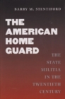 The American Home Guard : The State Militia in the Twentieth Century - Book