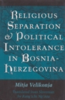 Religious Separation and Political Intolerance in Bosnia-Herzegovina - Book