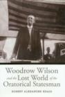 Woodrow Wilson and the Lost World of the Oratorical Statesman - Book