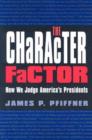 The Character Factor : How We Judge America's Presidents - Book