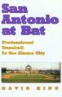 San Antonio at Bat : Professional Baseball in the Alamo City - Book